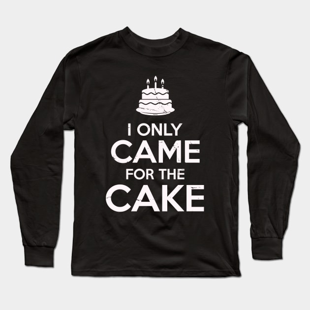 I Only Came For The Cake Birthday Cake Lovers Long Sleeve T-Shirt by Irregulariteez